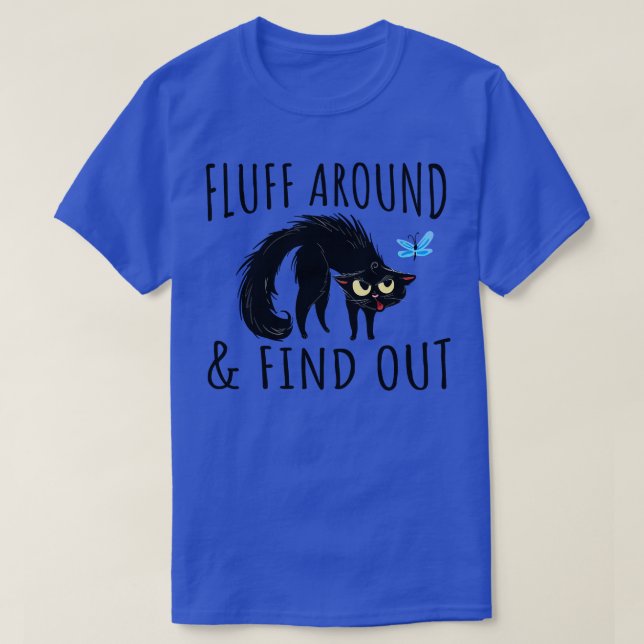 fluff around and find out funny cats lovers T-Shirt (Design Front)