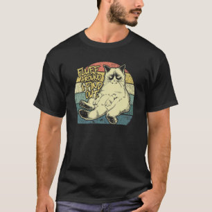 Fluff Around And Find Out Grumpy Kitty Sarcastic C T-Shirt
