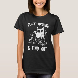 Fluff Around And Find Out Sarcastic Cat Humour Wo T-Shirt