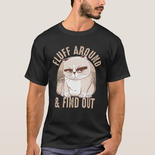 Fluff Around And Find Out Sarcastic Cat  Humour Wo T-Shirt (Front)
