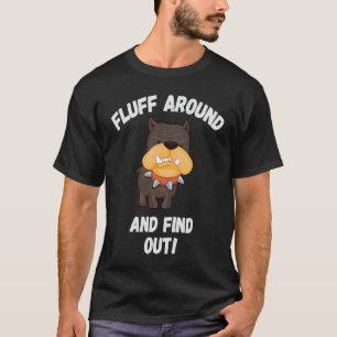 Fluff Around And Find Out Sarcastic Dog Meme Crazy T-Shirt