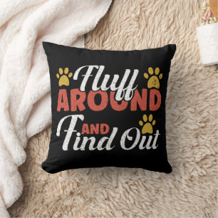 Fluff Around And Find Out Throw Pillow