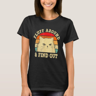 Fluff Around Find Out Angry Cat Kitten Sarcastic H T-Shirt