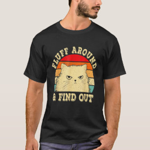 Fluff Around Find Out Angry Cat Kitten Sarcastic H T-Shirt