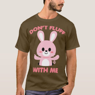 FLUFF WITH ME T-Shirt