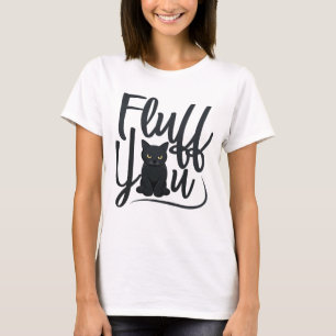 Fluff You Angry Black Cat Shirt – Funny Cat Lover 