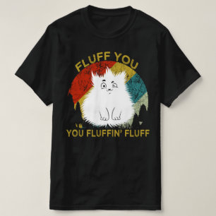 fluff you fluffin fluff cat T-Shirt