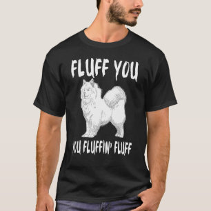 Fluff You Fluffin Fluff Samoyed Dog Joke Pet Humou T-Shirt