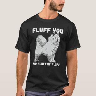 Fluff You Fluffin Fluff Samoyed Dog Joke Pet Humou T-Shirt