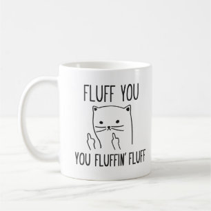 FLUFF YOU FUNNY CAT COFFEE MUG