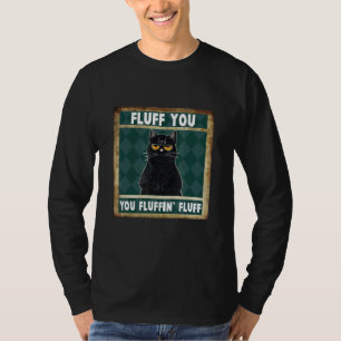 Fluff You  You Fluffin' Fluff Cat  Cat  Mom Dad T-Shirt