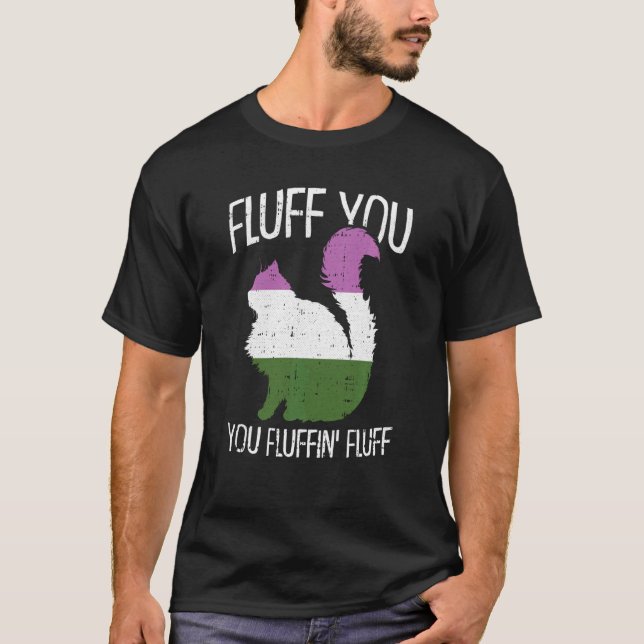 Fluff You You Fluffin Fluff Gender Queer Pride Cat T-Shirt (Front)