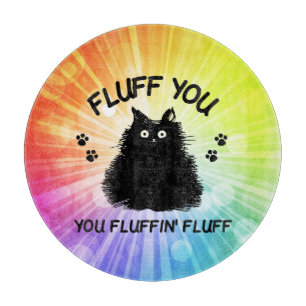 Fluff You You Fluffin Fluff Kitty Cat  Cutting Boa Board
