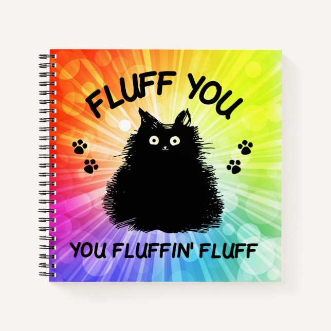 Fluff You You Fluffin Fluff Kitty Cat Notebook (Front)