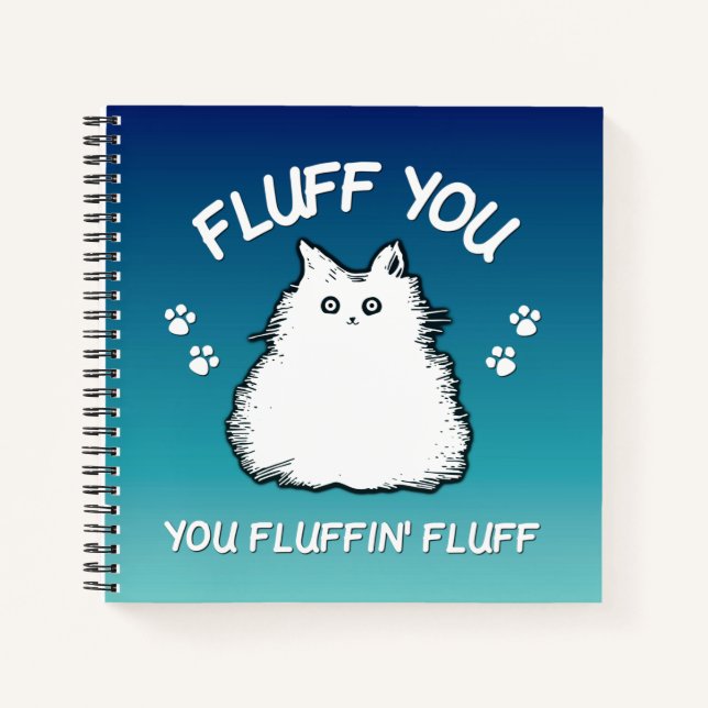 Fluff You You Fluffin Fluff Kitty Cat Notebook (Front)
