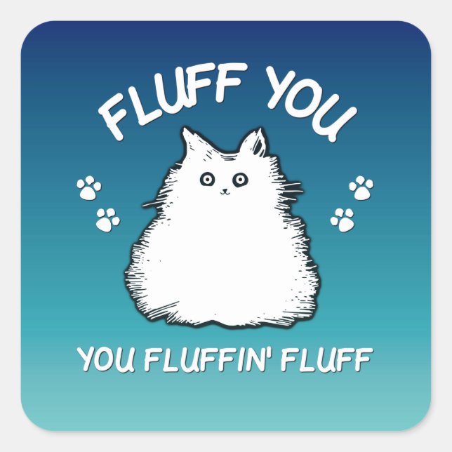 Fluff You You Fluffin Fluff Kitty Cat Square Sticker (Front)
