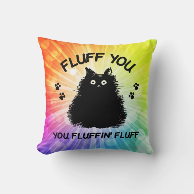 Fluff You You Fluffin Fluff Kitty Cat Throw Pillow (Front)