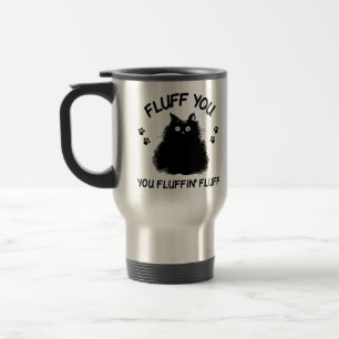 Fluff You You Fluffin Fluff Kitty Cat Travel Mug