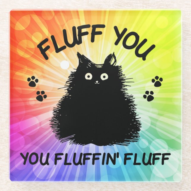 Fluff You You Fluffin Fluff Kitty Glass Coaster (Front)