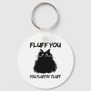 Fluff You You Fluffin' Fluff Shirt Funny Cat Kitte Keychain