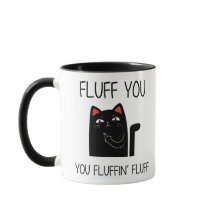 FLUFF YOU you Fluffing FLUFF Cat Mug