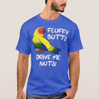 Fluffu butts drive me nuts sun conure T-Shirt