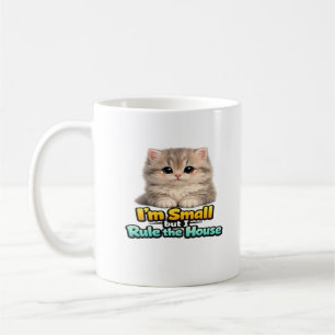 Fluffy Baby Cat – I’m Small but I Rule the House  Coffee Mug