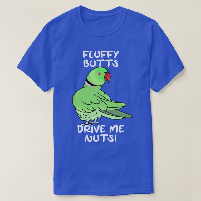 fluffy butts drive me nuts green ringneck T-Shirt (Design Front)