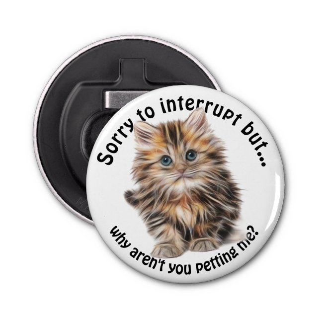 Fluffy Kitty Funny Pet Me Quote Bottle Opener (Front)