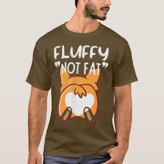 Fluffy Not Fat Funny Pembroke Welsh Corgi Dog and  T-Shirt