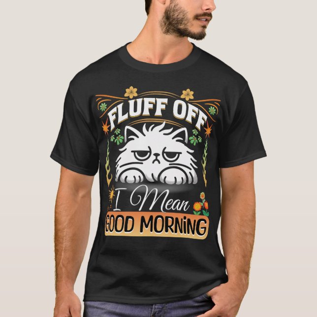 Fluffy Off, I Mean Good Morning  Cat Doodle T-Shirt (Front)