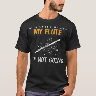 Flute Fanatic Tee - If I Cant Bring My Flute, I Re