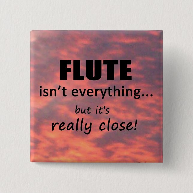 Flute Isn't Everything 2 Inch Square Button (Front)