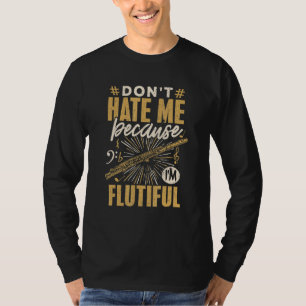 Flute Player Dont Hate Me Flutiful Musician Music T-Shirt