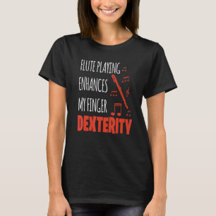 Flute Playing Enhances Finger Dexterity T-Shirt