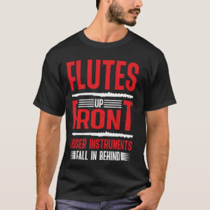 Flutes Up Front Lesser Instruments Fall In Behind T-Shirt