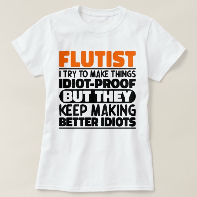 Flutist I Try To Make Things Funny Sayings Flutist T-Shirt (Design Front)