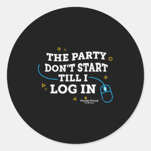 Flvs The Party Dont Start Till I Log In Gray  Classic Round Sticker