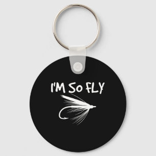 Fly Fishing Funny Fisherman Gift - I'm So Fly!  Keychain