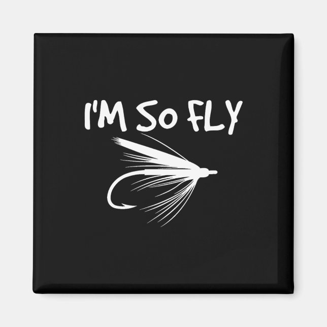 Fly Fishing Funny Fisherman Gift - I'm So Fly!  Magnet (Front)