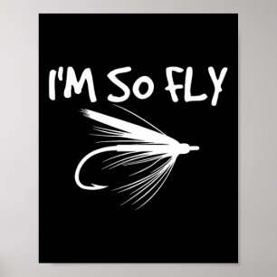 Fly Fishing Funny Fisherman Gift - I'm So Fly!  Poster