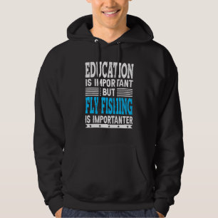 Fly Fishing Is Importanter Angling Fisherman Hoodie