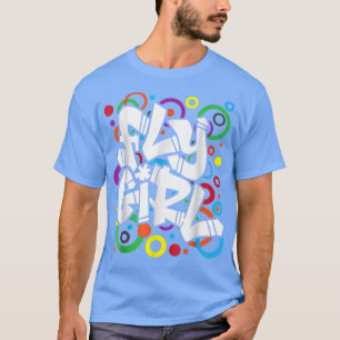 Fly Girl 80s 90s Old School BGirl Hip Hop For Wome T-Shirt