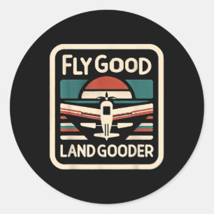 Fly Good Land Gooder Aviation Pilot Flying ------- Classic Round Sticker