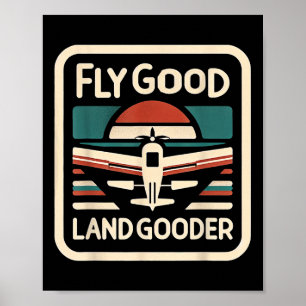 Fly Good Land Gooder Aviation Pilot Flying ------- Poster