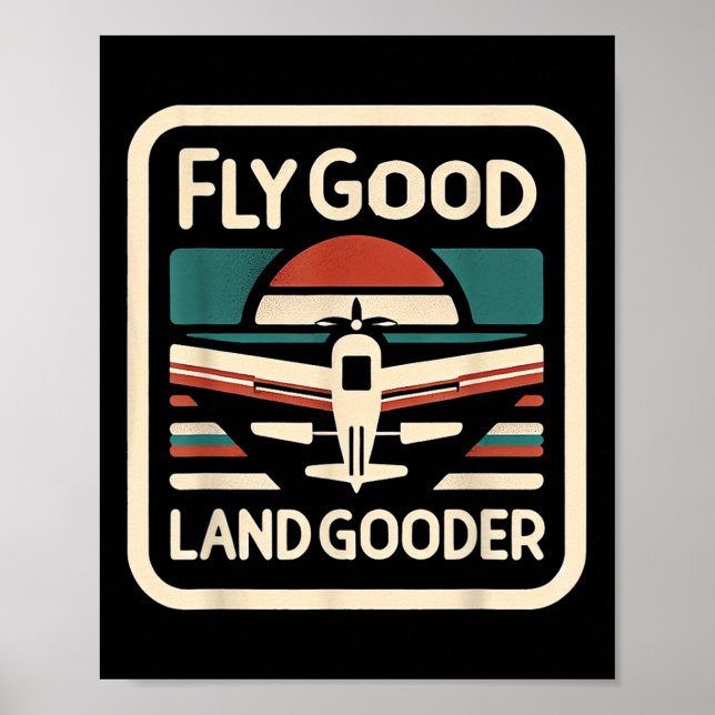 Fly Good Land Gooder Aviation Pilot Flying ------- Poster (Front)