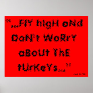 Fly high and dont worry about the turkeys poster