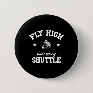 Fly High With Every Shuttle Badminton 2 Inch Round Button