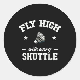 Fly High With Every Shuttle Badminton  Classic Round Sticker