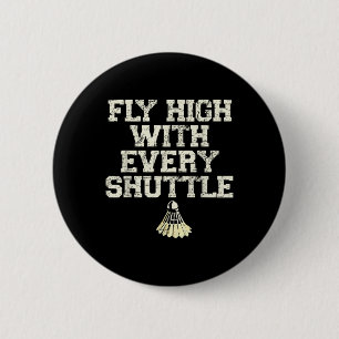 Fly High With Every Shuttle Badminton Player Shutt 2 Inch Round Button